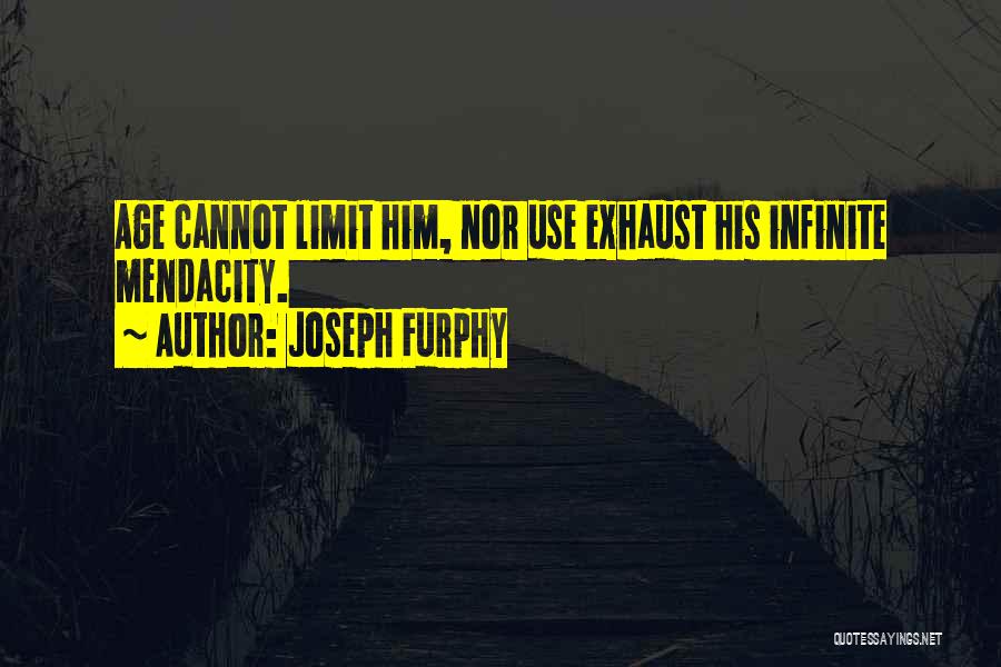Joseph Furphy Quotes: Age Cannot Limit Him, Nor Use Exhaust His Infinite Mendacity.