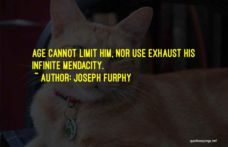 Joseph Furphy Quotes: Age Cannot Limit Him, Nor Use Exhaust His Infinite Mendacity.