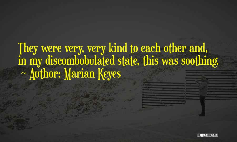 Marian Keyes Quotes: They Were Very, Very Kind To Each Other And, In My Discombobulated State, This Was Soothing.