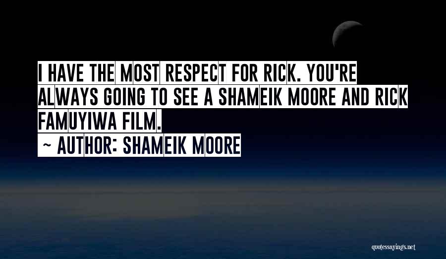 Shameik Moore Quotes: I Have The Most Respect For Rick. You're Always Going To See A Shameik Moore And Rick Famuyiwa Film.