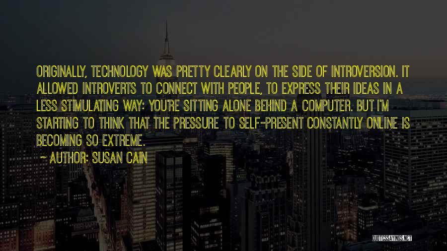 Susan Cain Quotes: Originally, Technology Was Pretty Clearly On The Side Of Introversion. It Allowed Introverts To Connect With People, To Express Their