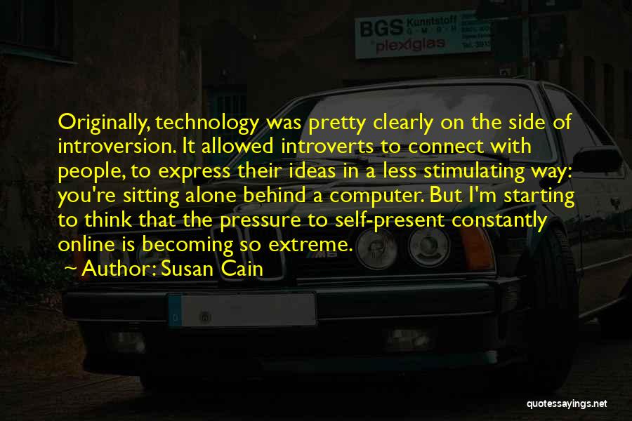 Susan Cain Quotes: Originally, Technology Was Pretty Clearly On The Side Of Introversion. It Allowed Introverts To Connect With People, To Express Their