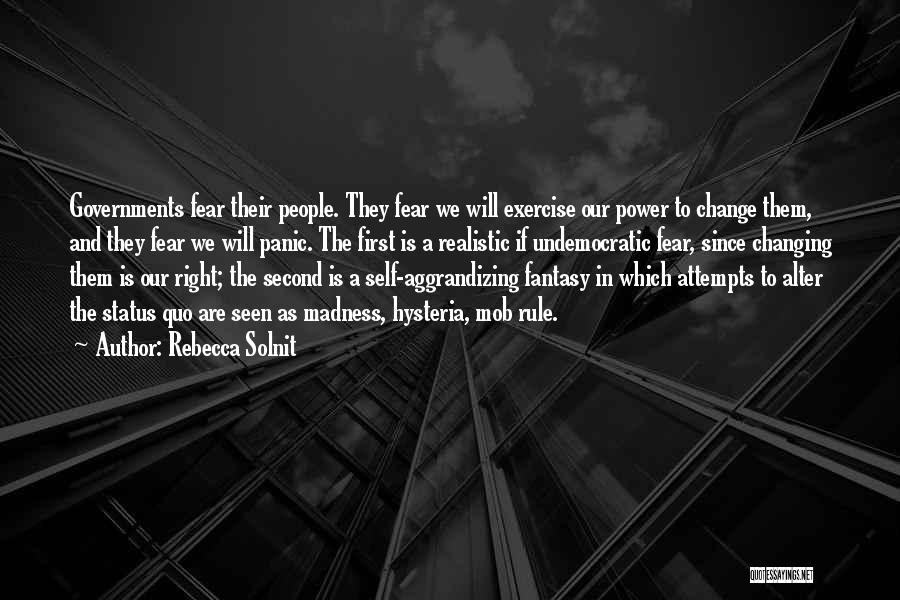 Rebecca Solnit Quotes: Governments Fear Their People. They Fear We Will Exercise Our Power To Change Them, And They Fear We Will Panic.