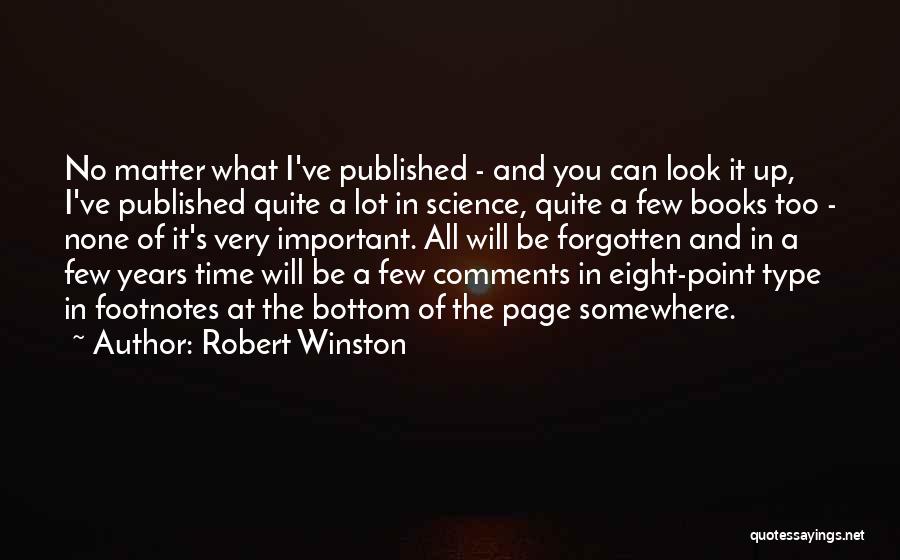 Robert Winston Quotes: No Matter What I've Published - And You Can Look It Up, I've Published Quite A Lot In Science, Quite