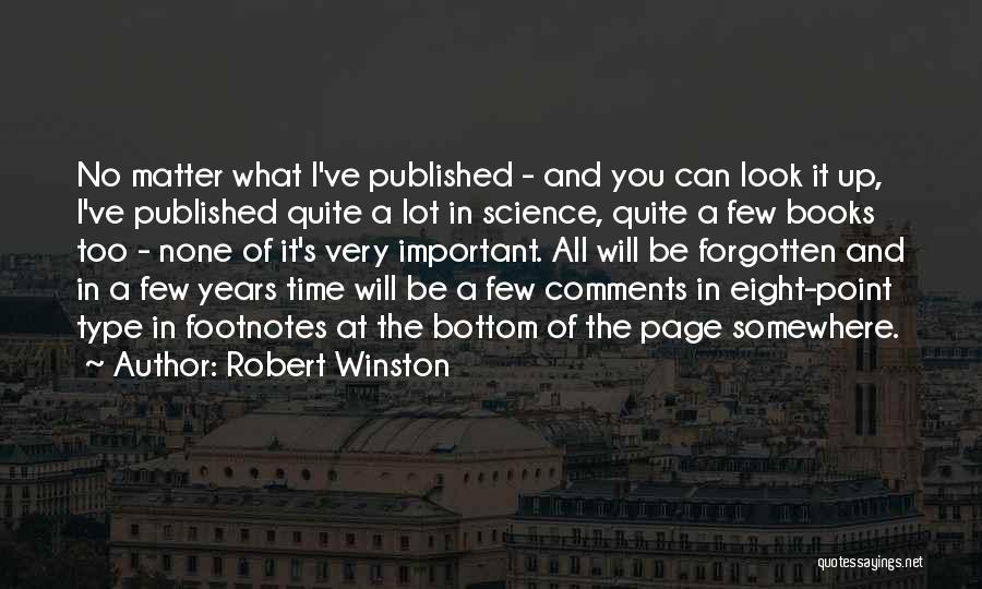 Robert Winston Quotes: No Matter What I've Published - And You Can Look It Up, I've Published Quite A Lot In Science, Quite