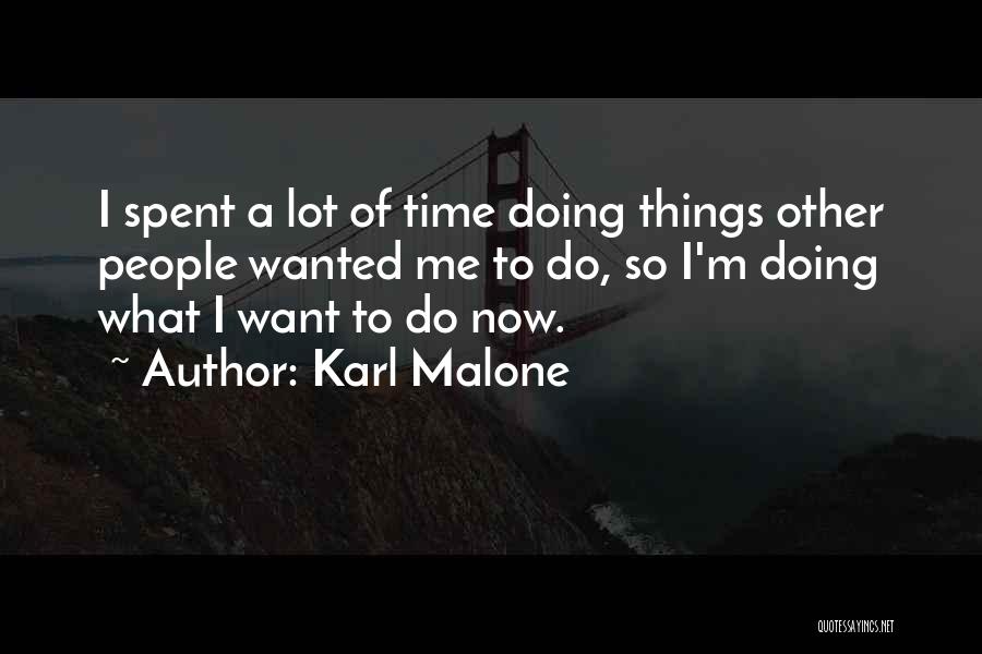 Karl Malone Quotes: I Spent A Lot Of Time Doing Things Other People Wanted Me To Do, So I'm Doing What I Want