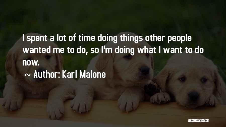 Karl Malone Quotes: I Spent A Lot Of Time Doing Things Other People Wanted Me To Do, So I'm Doing What I Want