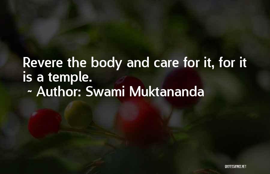 Swami Muktananda Quotes: Revere The Body And Care For It, For It Is A Temple.