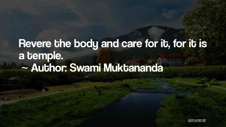 Swami Muktananda Quotes: Revere The Body And Care For It, For It Is A Temple.