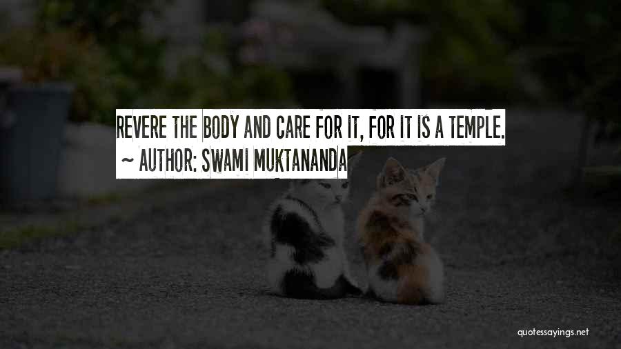 Swami Muktananda Quotes: Revere The Body And Care For It, For It Is A Temple.