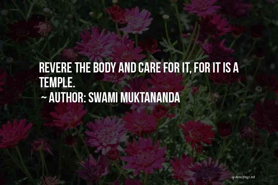 Swami Muktananda Quotes: Revere The Body And Care For It, For It Is A Temple.