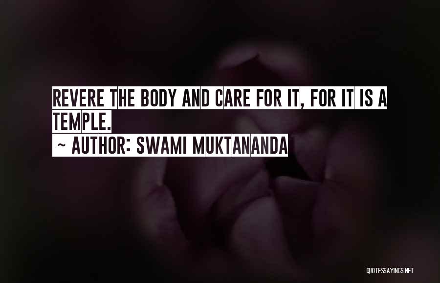 Swami Muktananda Quotes: Revere The Body And Care For It, For It Is A Temple.