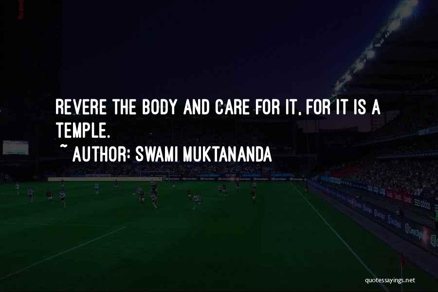 Swami Muktananda Quotes: Revere The Body And Care For It, For It Is A Temple.