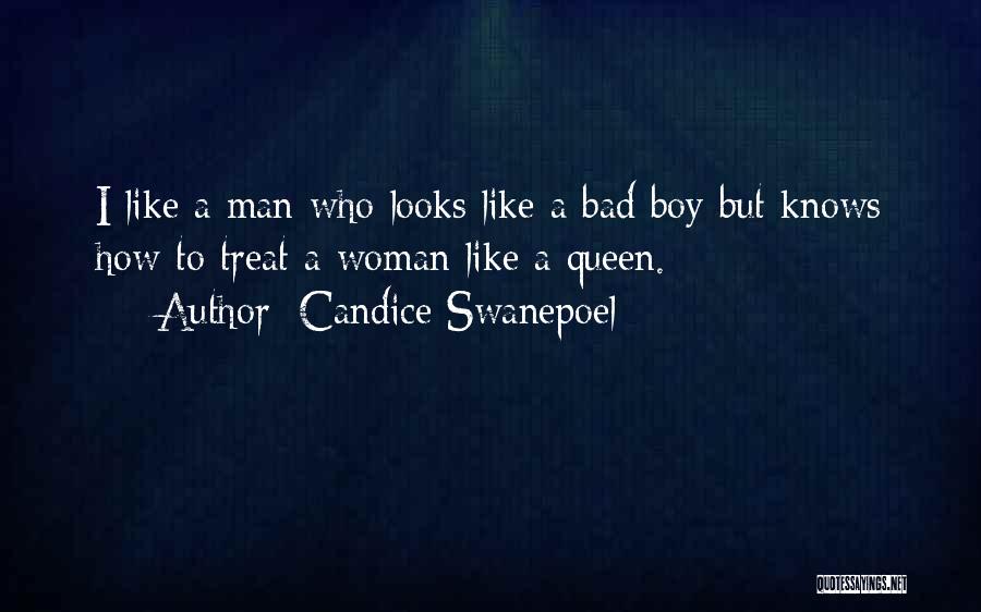 Candice Swanepoel Quotes: I Like A Man Who Looks Like A Bad Boy But Knows How To Treat A Woman Like A Queen.