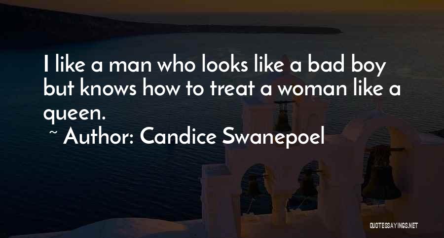 Candice Swanepoel Quotes: I Like A Man Who Looks Like A Bad Boy But Knows How To Treat A Woman Like A Queen.