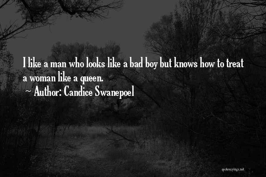 Candice Swanepoel Quotes: I Like A Man Who Looks Like A Bad Boy But Knows How To Treat A Woman Like A Queen.