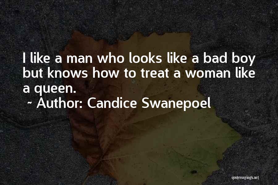 Candice Swanepoel Quotes: I Like A Man Who Looks Like A Bad Boy But Knows How To Treat A Woman Like A Queen.