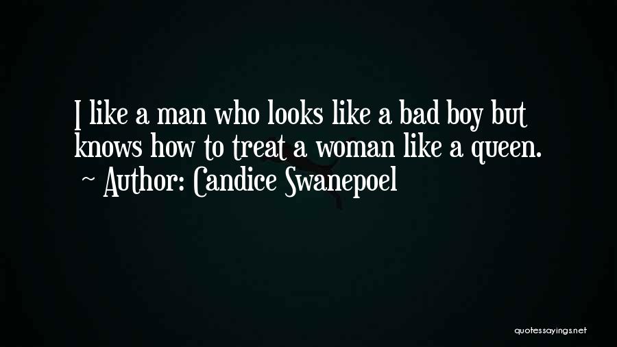 Candice Swanepoel Quotes: I Like A Man Who Looks Like A Bad Boy But Knows How To Treat A Woman Like A Queen.