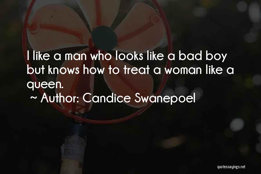 Candice Swanepoel Quotes: I Like A Man Who Looks Like A Bad Boy But Knows How To Treat A Woman Like A Queen.