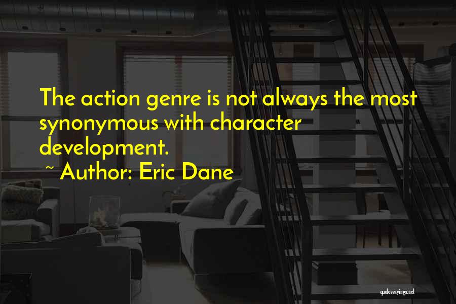 Eric Dane Quotes: The Action Genre Is Not Always The Most Synonymous With Character Development.