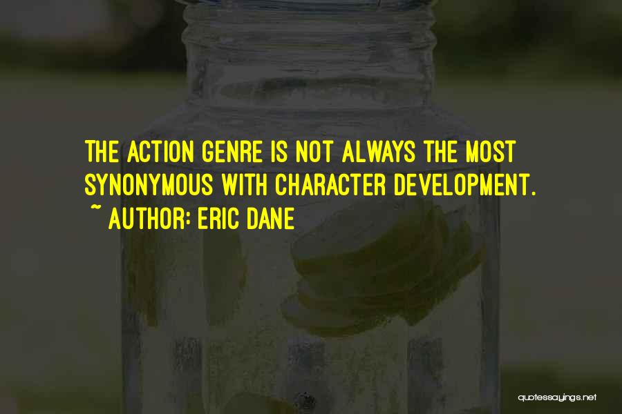 Eric Dane Quotes: The Action Genre Is Not Always The Most Synonymous With Character Development.