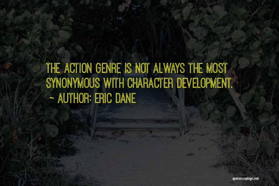 Eric Dane Quotes: The Action Genre Is Not Always The Most Synonymous With Character Development.