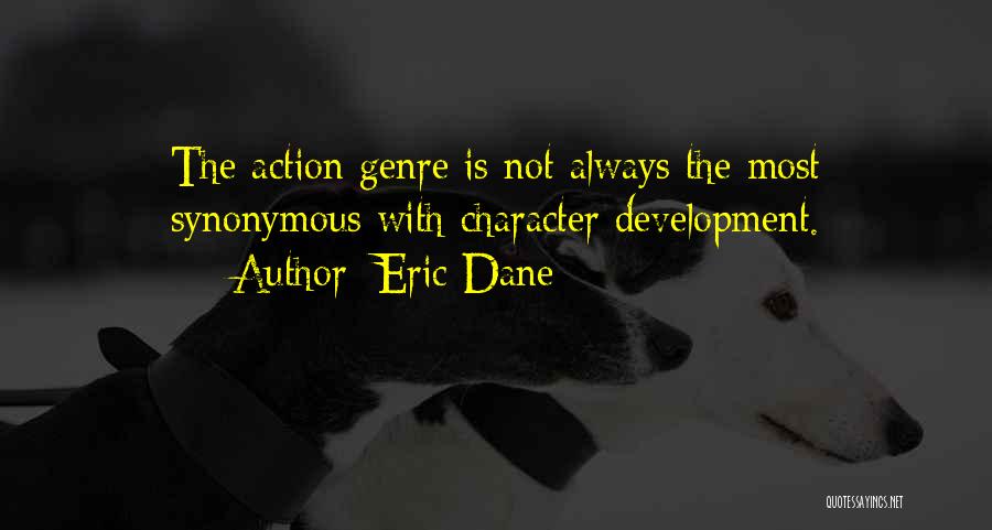 Eric Dane Quotes: The Action Genre Is Not Always The Most Synonymous With Character Development.