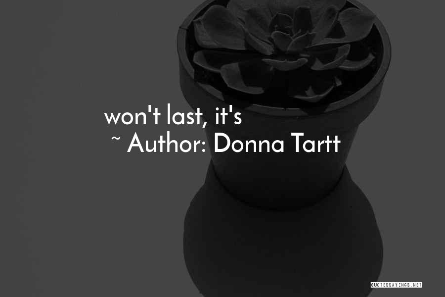 Donna Tartt Quotes: Won't Last, It's