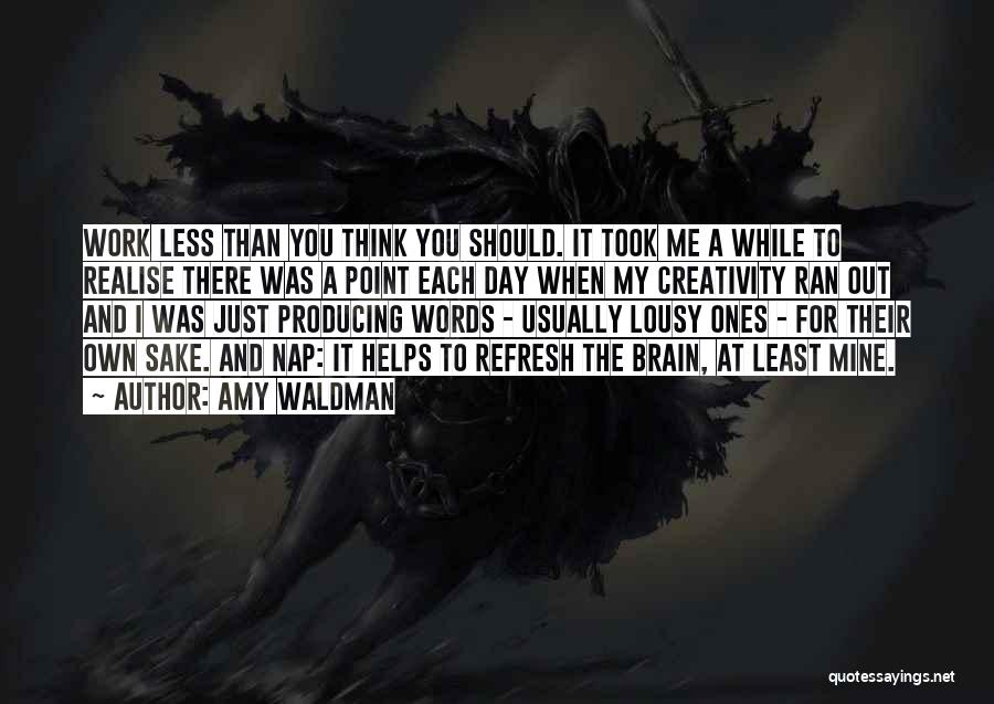 Amy Waldman Quotes: Work Less Than You Think You Should. It Took Me A While To Realise There Was A Point Each Day