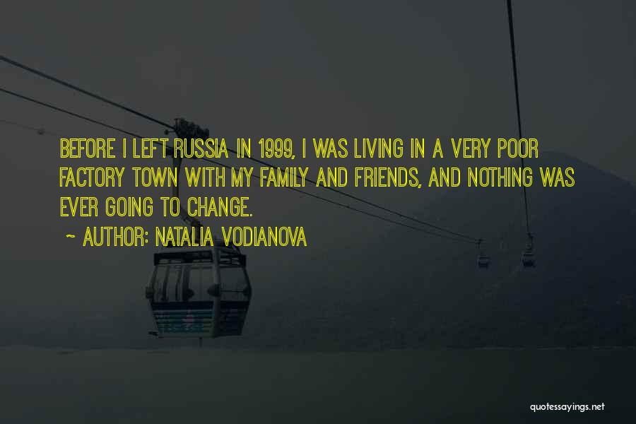 Natalia Vodianova Quotes: Before I Left Russia In 1999, I Was Living In A Very Poor Factory Town With My Family And Friends,