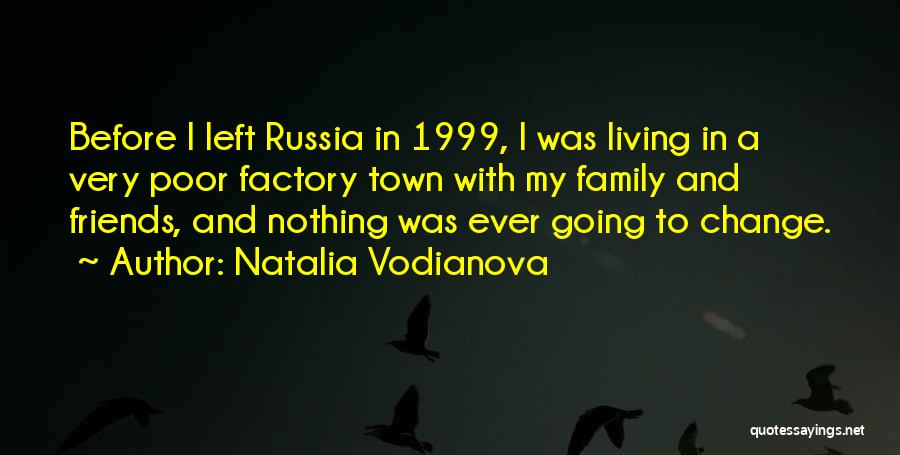 Natalia Vodianova Quotes: Before I Left Russia In 1999, I Was Living In A Very Poor Factory Town With My Family And Friends,