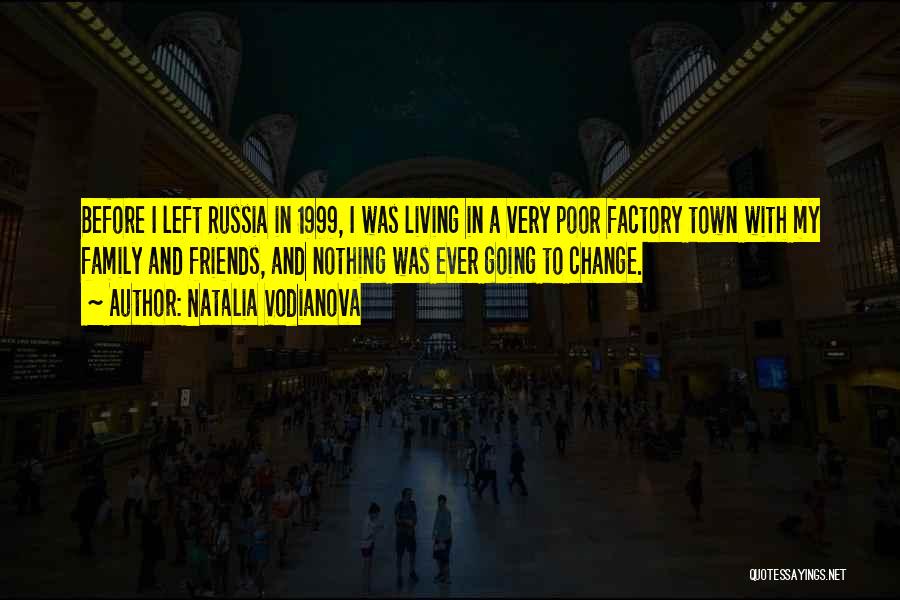 Natalia Vodianova Quotes: Before I Left Russia In 1999, I Was Living In A Very Poor Factory Town With My Family And Friends,