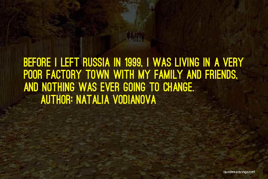 Natalia Vodianova Quotes: Before I Left Russia In 1999, I Was Living In A Very Poor Factory Town With My Family And Friends,