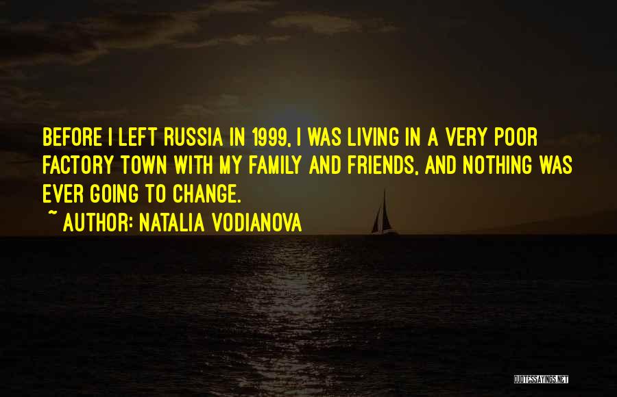 Natalia Vodianova Quotes: Before I Left Russia In 1999, I Was Living In A Very Poor Factory Town With My Family And Friends,