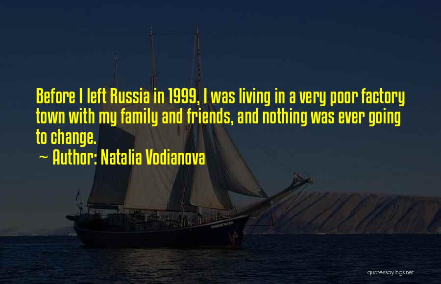 Natalia Vodianova Quotes: Before I Left Russia In 1999, I Was Living In A Very Poor Factory Town With My Family And Friends,