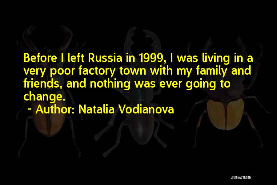 Natalia Vodianova Quotes: Before I Left Russia In 1999, I Was Living In A Very Poor Factory Town With My Family And Friends,