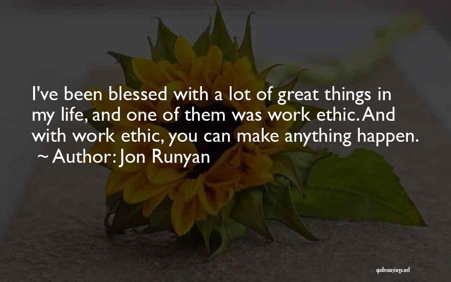 Jon Runyan Quotes: I've Been Blessed With A Lot Of Great Things In My Life, And One Of Them Was Work Ethic. And