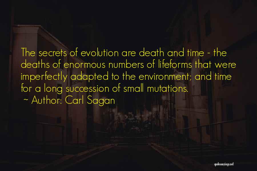 Carl Sagan Quotes: The Secrets Of Evolution Are Death And Time - The Deaths Of Enormous Numbers Of Lifeforms That Were Imperfectly Adapted