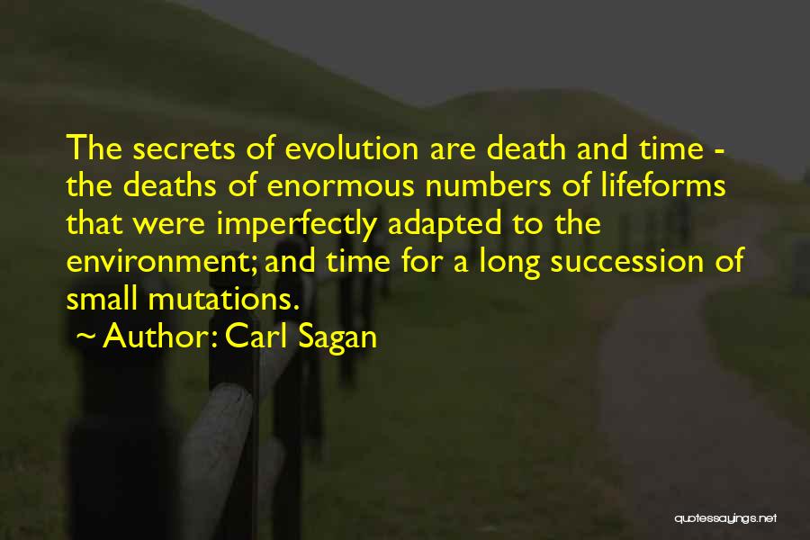 Carl Sagan Quotes: The Secrets Of Evolution Are Death And Time - The Deaths Of Enormous Numbers Of Lifeforms That Were Imperfectly Adapted