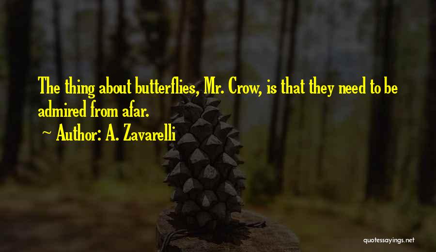 A. Zavarelli Quotes: The Thing About Butterflies, Mr. Crow, Is That They Need To Be Admired From Afar.