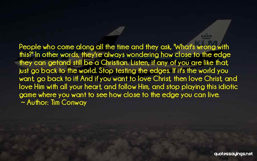 Tim Conway Quotes: People Who Come Along All The Time And They Ask, 'what's Wrong With This?' In Other Words, They're Always Wondering