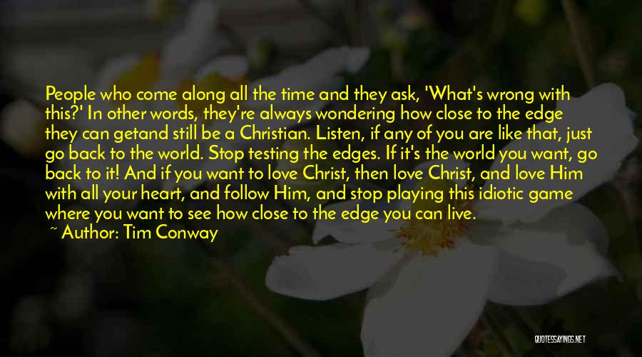 Tim Conway Quotes: People Who Come Along All The Time And They Ask, 'what's Wrong With This?' In Other Words, They're Always Wondering