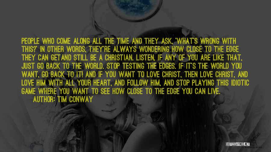 Tim Conway Quotes: People Who Come Along All The Time And They Ask, 'what's Wrong With This?' In Other Words, They're Always Wondering