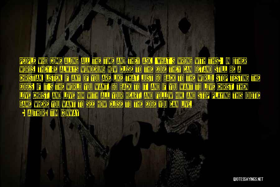 Tim Conway Quotes: People Who Come Along All The Time And They Ask, 'what's Wrong With This?' In Other Words, They're Always Wondering