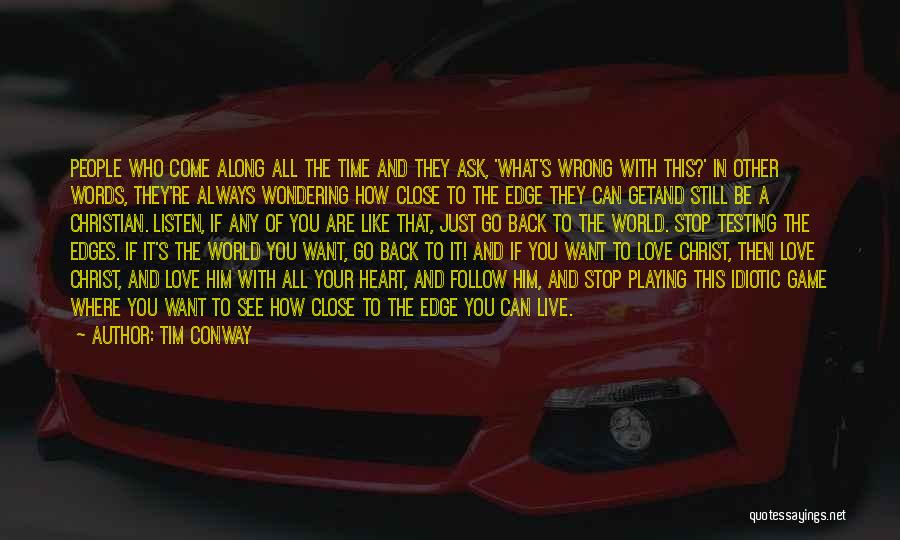 Tim Conway Quotes: People Who Come Along All The Time And They Ask, 'what's Wrong With This?' In Other Words, They're Always Wondering
