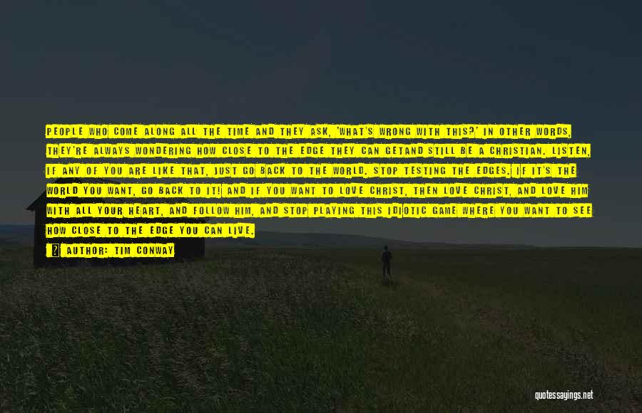 Tim Conway Quotes: People Who Come Along All The Time And They Ask, 'what's Wrong With This?' In Other Words, They're Always Wondering
