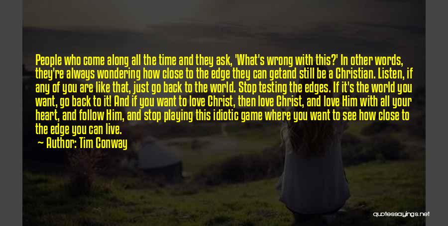Tim Conway Quotes: People Who Come Along All The Time And They Ask, 'what's Wrong With This?' In Other Words, They're Always Wondering