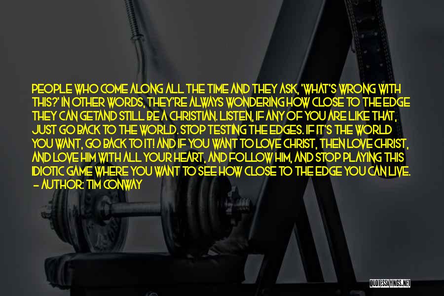 Tim Conway Quotes: People Who Come Along All The Time And They Ask, 'what's Wrong With This?' In Other Words, They're Always Wondering