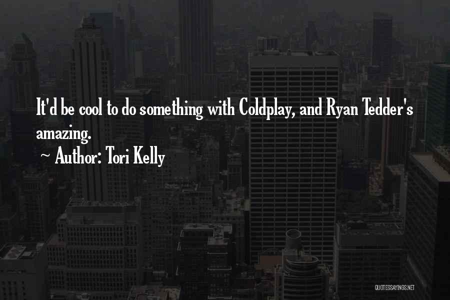 Tori Kelly Quotes: It'd Be Cool To Do Something With Coldplay, And Ryan Tedder's Amazing.