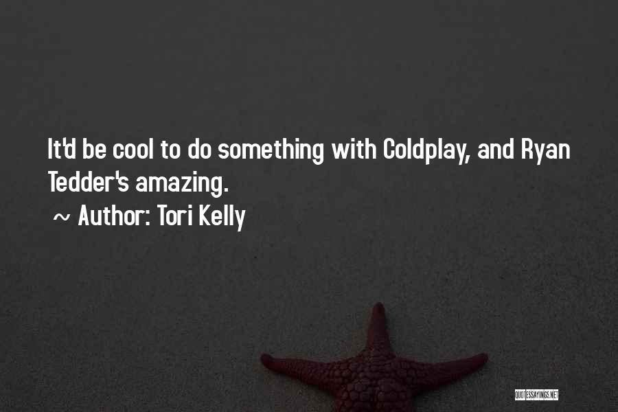 Tori Kelly Quotes: It'd Be Cool To Do Something With Coldplay, And Ryan Tedder's Amazing.